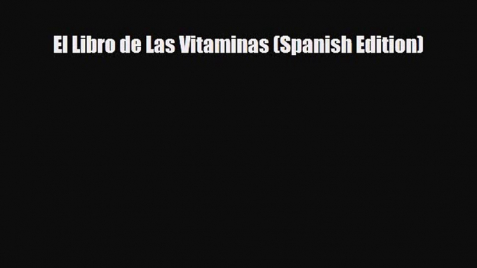 PDF Download El Libro de Las Vitaminas (Spanish Edition) Read Online