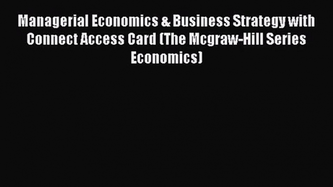 Read Managerial Economics & Business Strategy with Connect Access Card (The Mcgraw-Hill Series