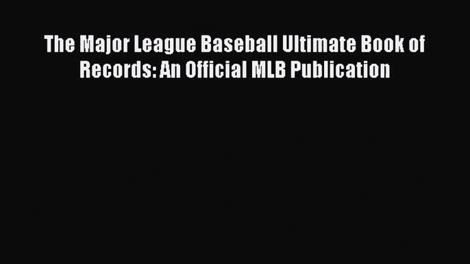 [PDF Download] The Major League Baseball Ultimate Book of Records: An Official MLB Publication