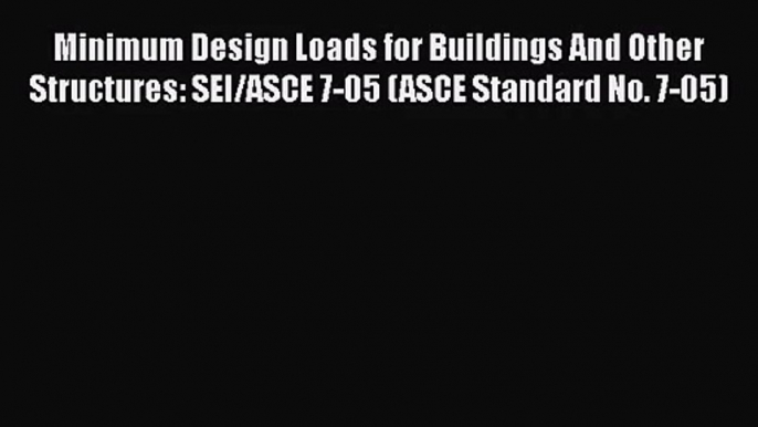 [PDF Download] Minimum Design Loads for Buildings And Other Structures: SEI/ASCE 7-05 (ASCE