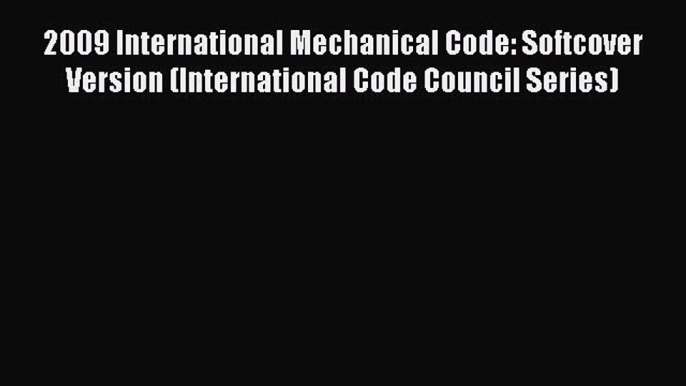 [PDF Download] 2009 International Mechanical Code: Softcover Version (International Code Council