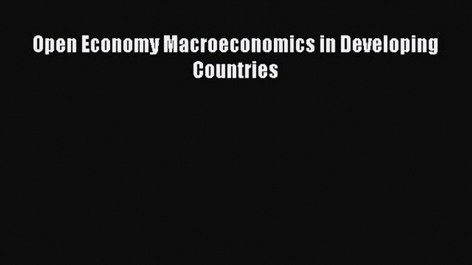 Read Open Economy Macroeconomics in Developing Countries PDF Free