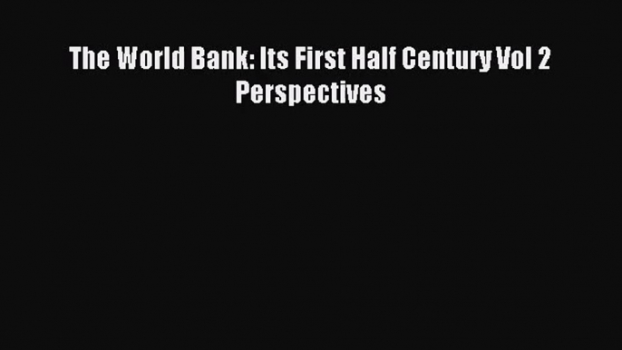 [PDF Download] The World Bank: Its First Half Century Vol 2 Perspectives [PDF] Online