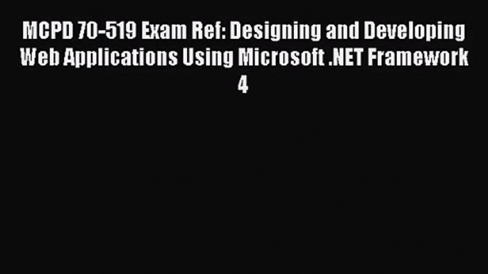 [PDF Download] MCPD 70-519 Exam Ref: Designing and Developing Web Applications Using Microsoft