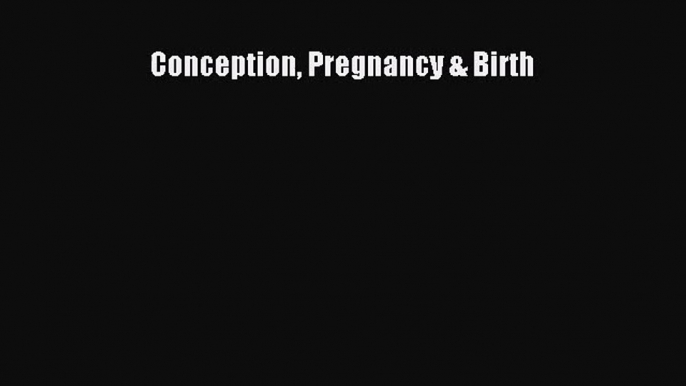 Conception Pregnancy & Birth [PDF Download] Online