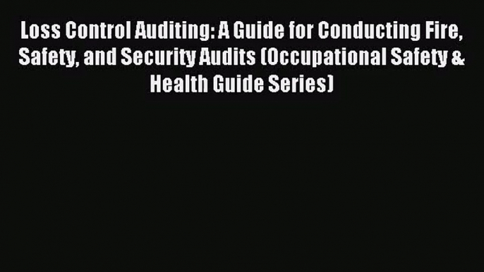 [PDF Download] Loss Control Auditing: A Guide for Conducting Fire Safety and Security Audits