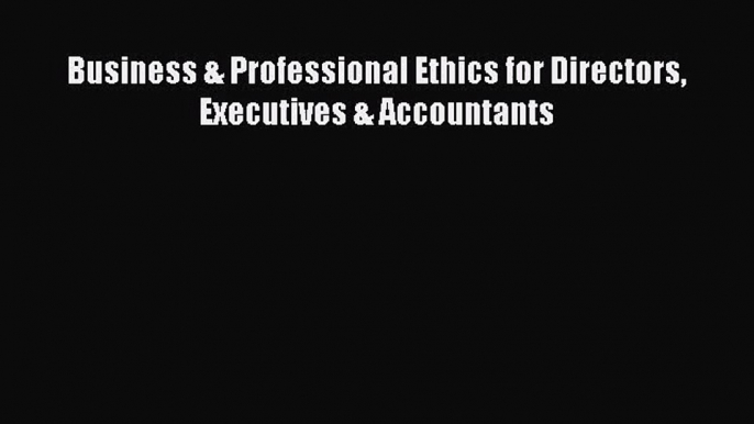 Download Business & Professional Ethics for Directors Executives & Accountants PDF Online