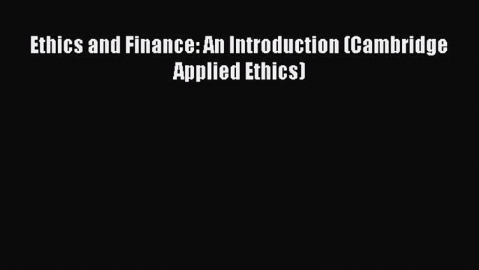 Read Ethics and Finance: An Introduction (Cambridge Applied Ethics) PDF Online