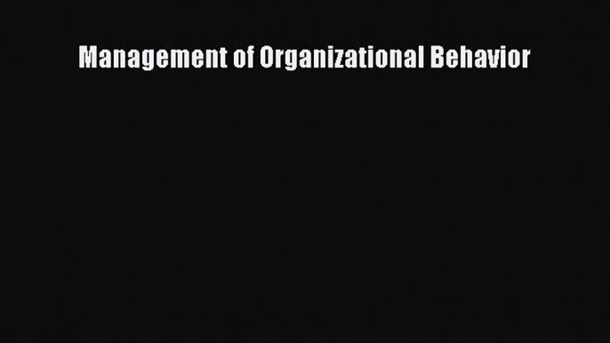 Read Management of Organizational Behavior Ebook Free