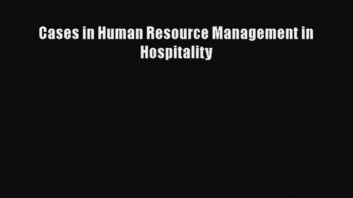 Download Cases in Human Resource Management in Hospitality PDF Online