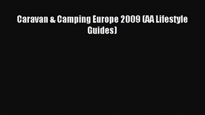 [PDF Download] Caravan & Camping Europe 2009 (AA Lifestyle Guides) [Read] Full Ebook