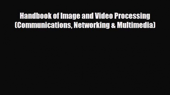 PDF Download Handbook of Image and Video Processing (Communications Networking & Multimedia)