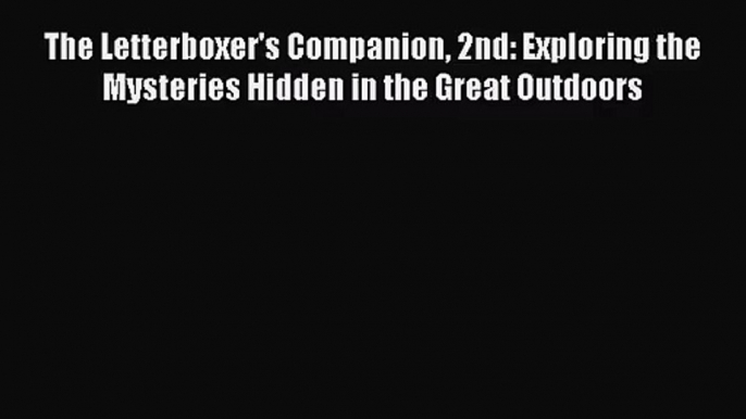 [PDF Download] The Letterboxer's Companion 2nd: Exploring the Mysteries Hidden in the Great