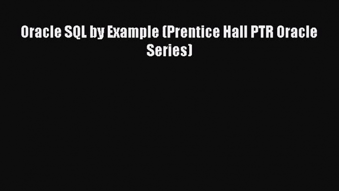 [PDF Download] Oracle SQL by Example (Prentice Hall PTR Oracle Series) [Read] Online