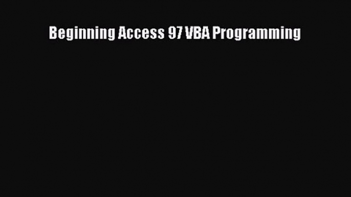 [PDF Download] Beginning Access 97 VBA Programming [Download] Online