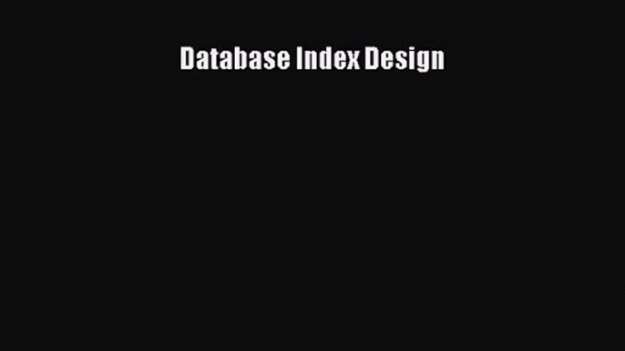 [PDF Download] Database Index Design [Download] Online