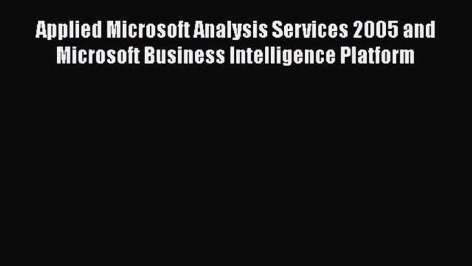[PDF Download] Applied Microsoft Analysis Services 2005 and Microsoft Business Intelligence