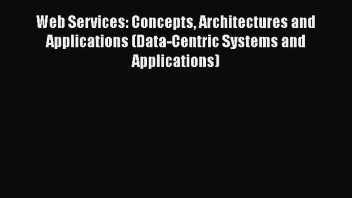 [PDF Download] Web Services: Concepts Architectures and Applications (Data-Centric Systems