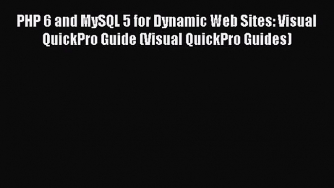 [PDF Download] PHP 6 and MySQL 5 for Dynamic Web Sites: Visual QuickPro Guide (Visual QuickPro