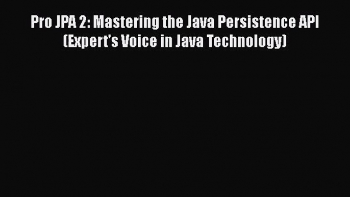 [PDF Download] Pro JPA 2: Mastering the Java Persistence API (Expert's Voice in Java Technology)