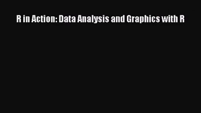 [PDF Download] R in Action: Data Analysis and Graphics with R [PDF] Online