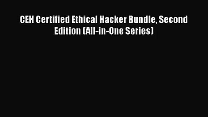 [PDF Download] CEH Certified Ethical Hacker Bundle Second Edition (All-in-One Series) [Read]