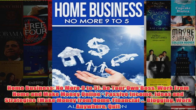 Download PDF  Home Business No More 9 to 5 Be Your Own Boss Work From Home and Make Money Online  FULL FREE