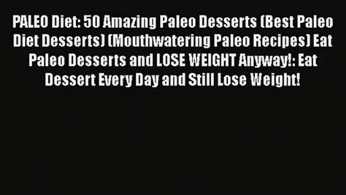 Read PALEO Diet: 50 Amazing Paleo Desserts (Best Paleo Diet Desserts) (Mouthwatering Paleo