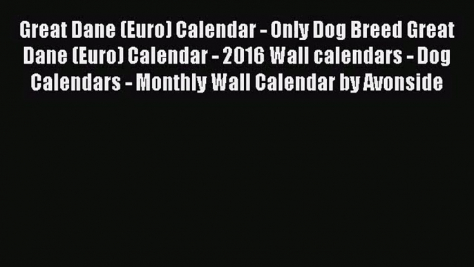 [PDF Download] Great Dane (Euro) Calendar - Only Dog Breed Great Dane (Euro) Calendar - 2016