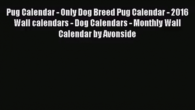 [PDF Download] Pug Calendar - Only Dog Breed Pug Calendar - 2016 Wall calendars - Dog Calendars