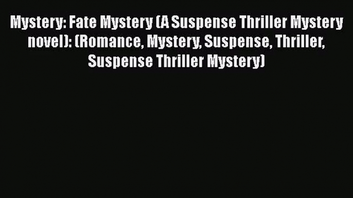 Download Mystery: Fate Mystery (A Suspense Thriller Mystery novel): (Romance Mystery Suspense