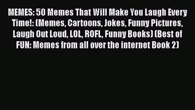 [PDF Download] MEMES: 50 Memes That Will Make You Laugh Every Time!: (Memes Cartoons Jokes