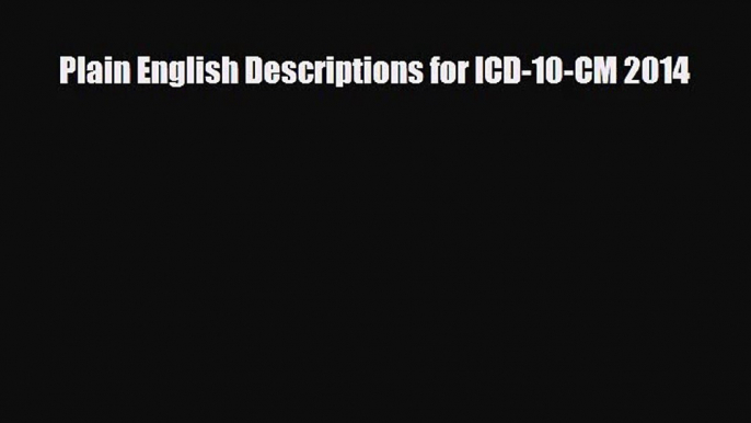 PDF Download Plain English Descriptions for ICD-10-CM 2014 Download Online