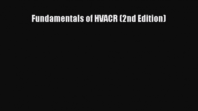 [PDF Download] Fundamentals of HVACR (2nd Edition) [Download] Online