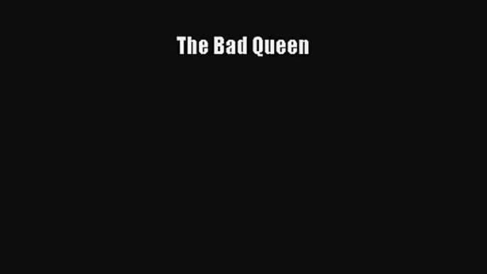 PDF Download The Bad Queen Read Online