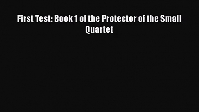 PDF Download First Test: Book 1 of the Protector of the Small Quartet Download Online