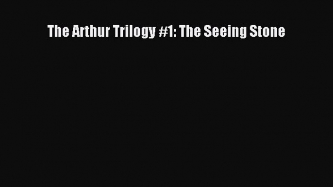 PDF Download The Arthur Trilogy #1: The Seeing Stone Read Full Ebook