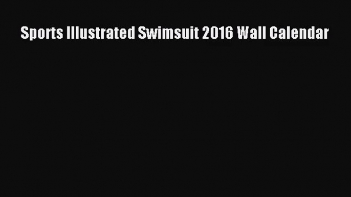 [PDF Download] Sports Illustrated Swimsuit 2016 Wall Calendar [PDF] Full Ebook