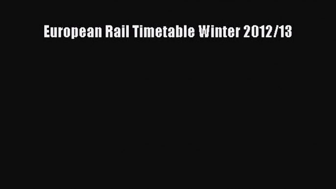 [PDF Download] European Rail Timetable Winter 2012/13 [Download] Online