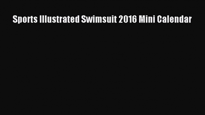 [PDF Download] Sports Illustrated Swimsuit 2016 Mini Calendar [PDF] Online