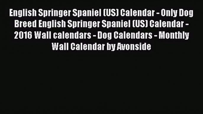 [PDF Download] English Springer Spaniel (US) Calendar - Only Dog Breed English Springer Spaniel