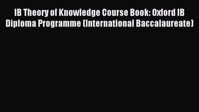 IB Theory of Knowledge Course Book: Oxford IB Diploma Programme (International Baccalaureate)