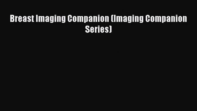 PDF Download Breast Imaging Companion (Imaging Companion Series) PDF Online