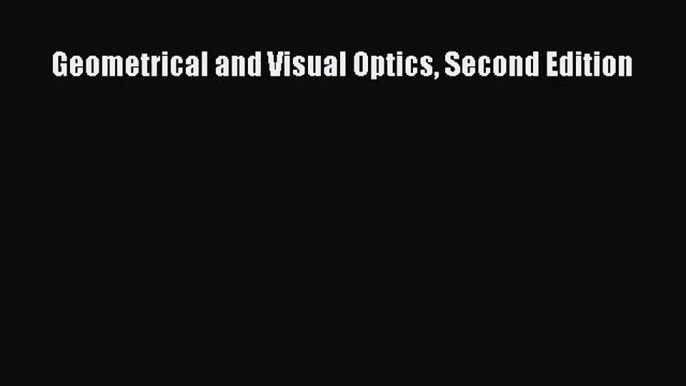 [PDF Download] Geometrical and Visual Optics Second Edition [Download] Full Ebook