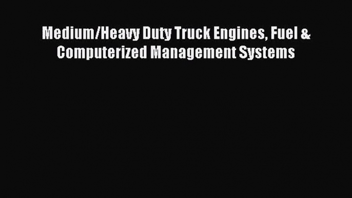 [PDF Download] Medium/Heavy Duty Truck Engines Fuel & Computerized Management Systems [PDF]