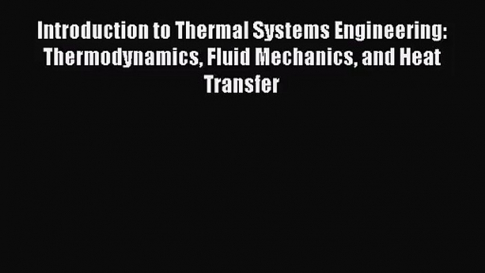 [PDF Download] Introduction to Thermal Systems Engineering: Thermodynamics Fluid Mechanics