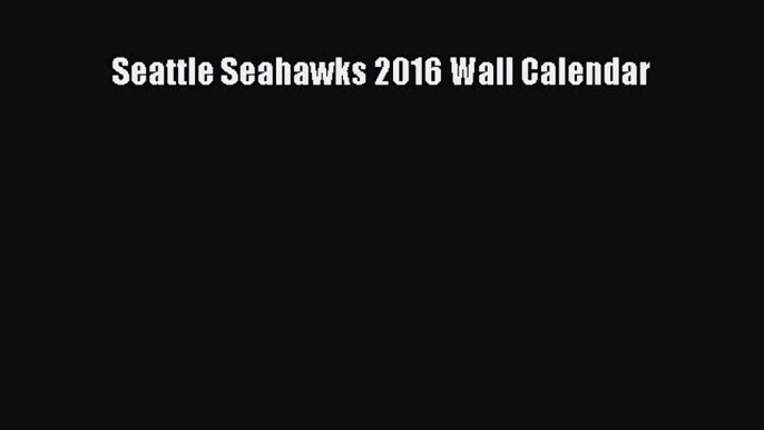 [PDF Download] Seattle Seahawks 2016 Wall Calendar [Download] Online