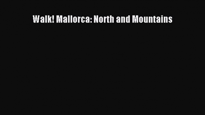 [PDF Download] Walk! Mallorca: North and Mountains [Download] Online