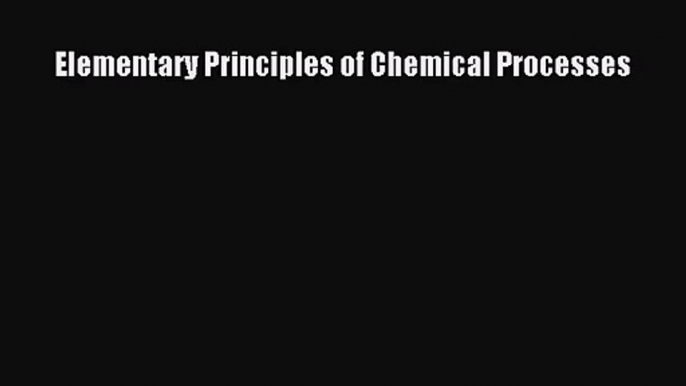 [PDF Download] Elementary Principles of Chemical Processes [PDF] Full Ebook