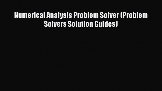 [PDF Download] Numerical Analysis Problem Solver (Problem Solvers Solution Guides) [PDF] Full